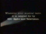 Whatever your musical taste it is catered for by BBC Radio and Television