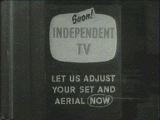 Soon! Independent TV Let us adjust your set and aerial 'now'